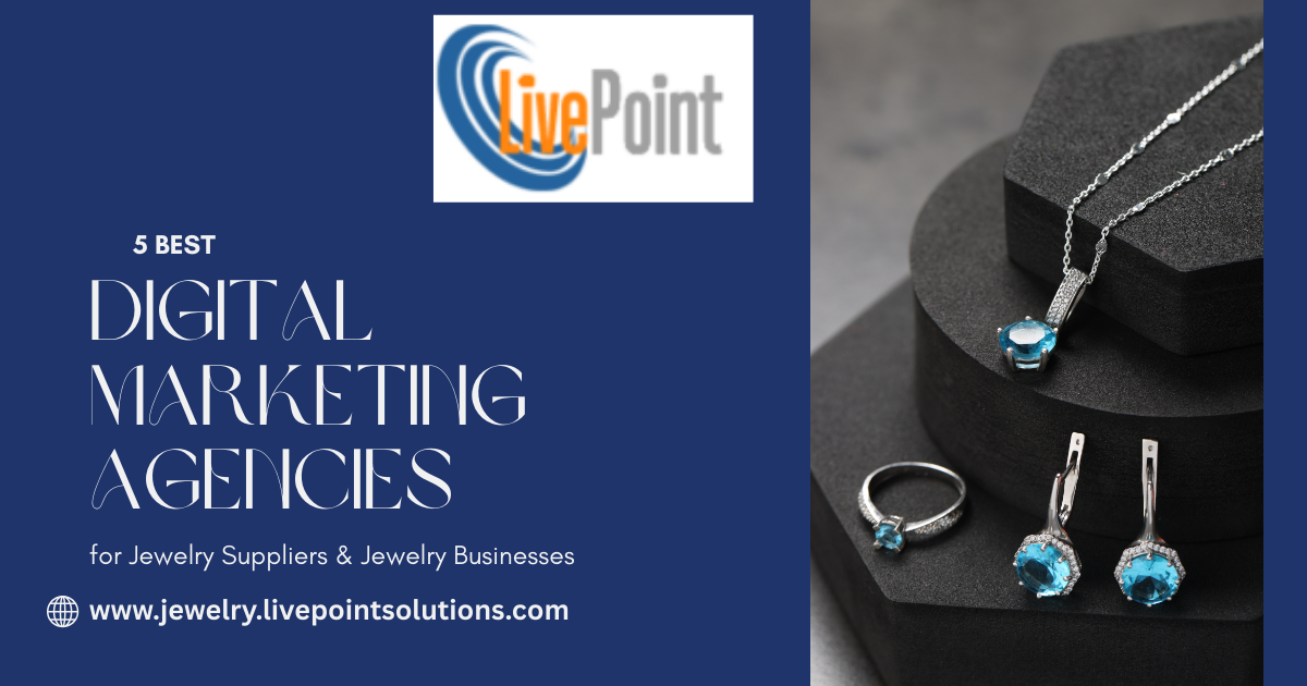 5 Best Digital Marketing Agencies for Jewelry Suppliers